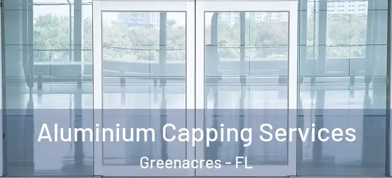  Aluminium Capping Services Greenacres - FL