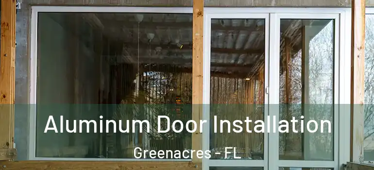  Aluminum Door Installation Greenacres - FL