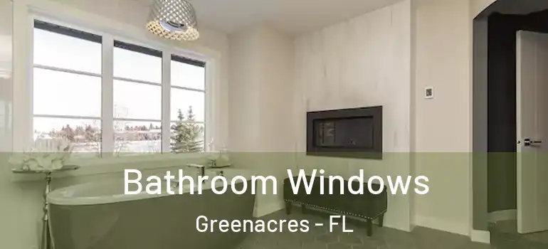  Bathroom Windows Greenacres - FL