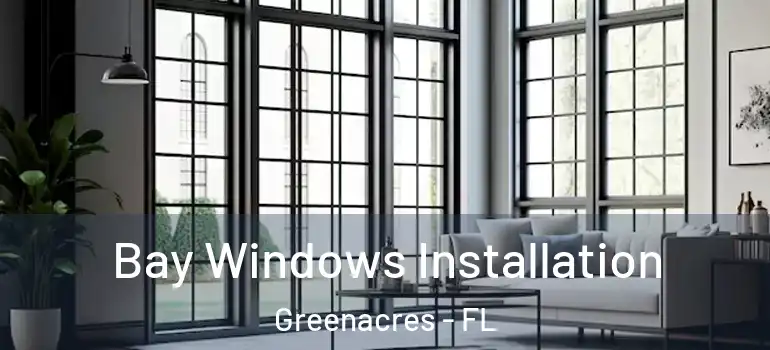  Bay Windows Installation Greenacres - FL