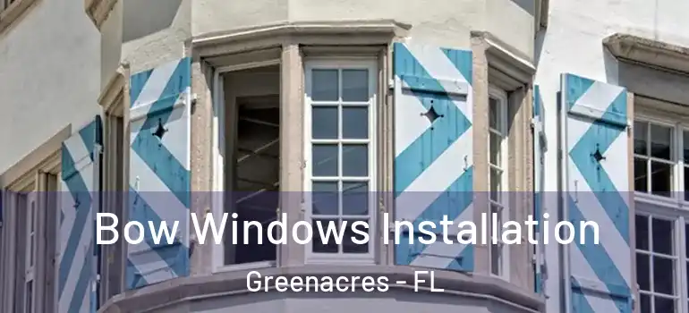  Bow Windows Installation Greenacres - FL