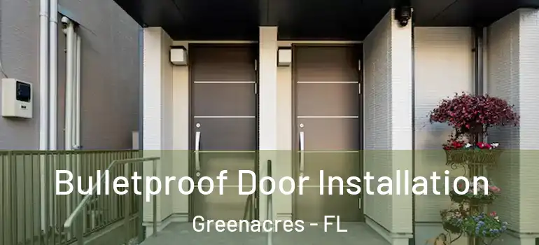  Bulletproof Door Installation Greenacres - FL