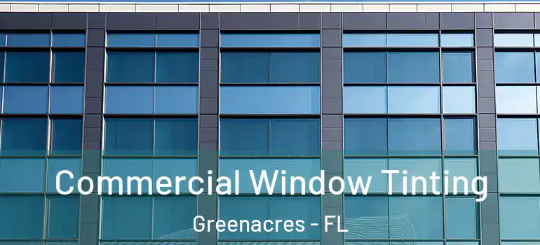  Commercial Window Tinting Greenacres - FL