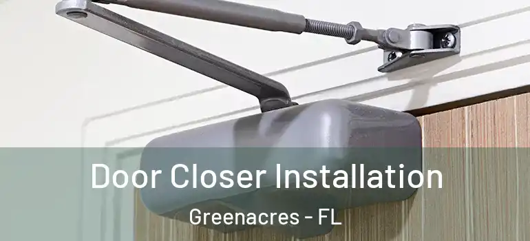  Door Closer Installation Greenacres - FL