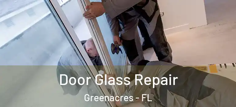  Door Glass Repair Greenacres - FL