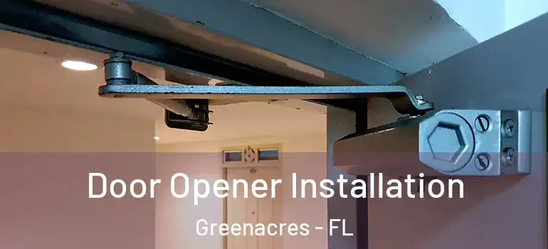  Door Opener Installation Greenacres - FL