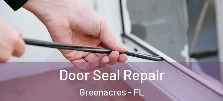  Door Seal Repair Greenacres - FL