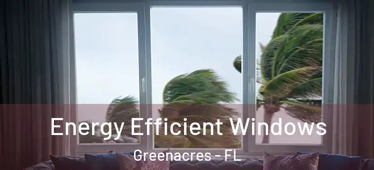  Energy Efficient Windows Greenacres - FL
