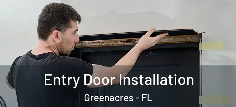  Entry Door Installation Greenacres - FL
