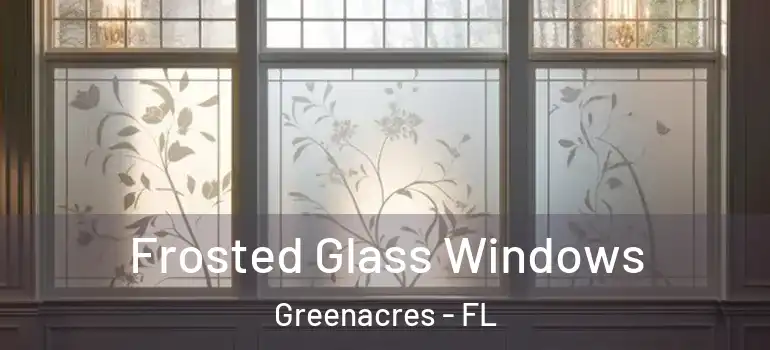  Frosted Glass Windows Greenacres - FL