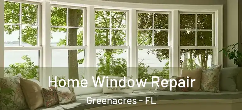  Home Window Repair Greenacres - FL