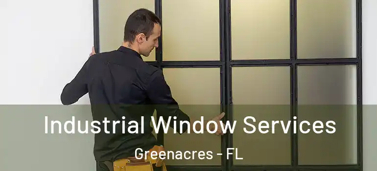  Industrial Window Services Greenacres - FL