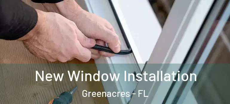  New Window Installation Greenacres - FL