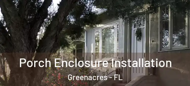  Porch Enclosure Installation Greenacres - FL
