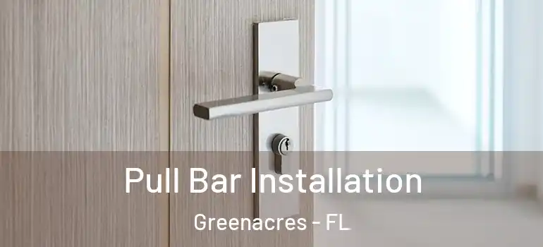  Pull Bar Installation Greenacres - FL