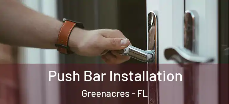  Push Bar Installation Greenacres - FL