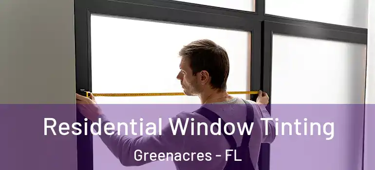 Residential Window Tinting Greenacres - FL