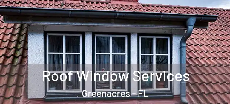  Roof Window Services Greenacres - FL