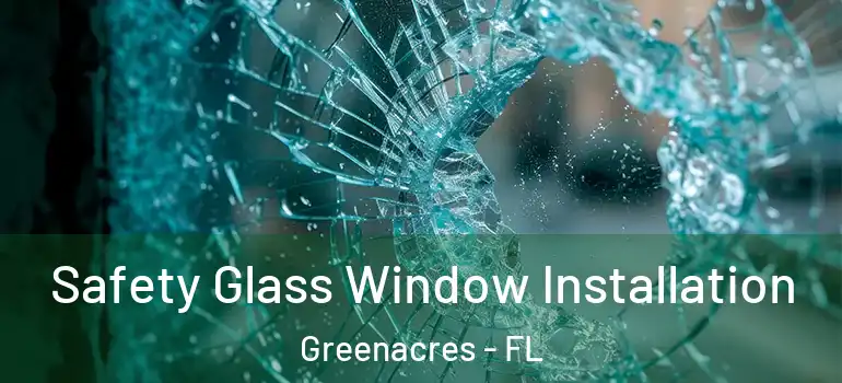  Safety Glass Window Installation Greenacres - FL