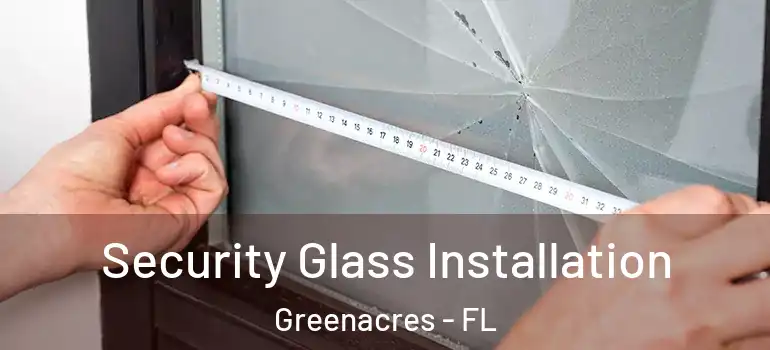  Security Glass Installation Greenacres - FL