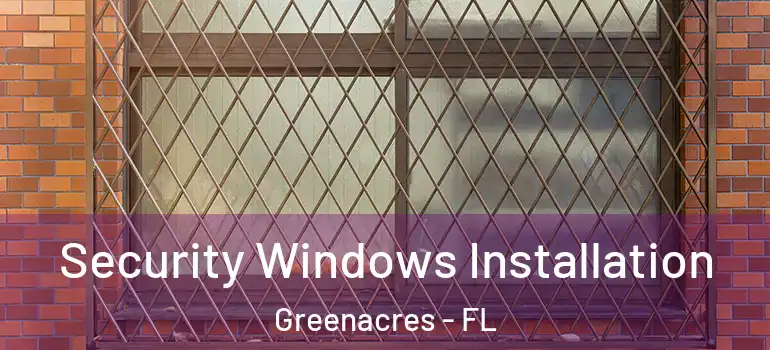  Security Windows Installation Greenacres - FL