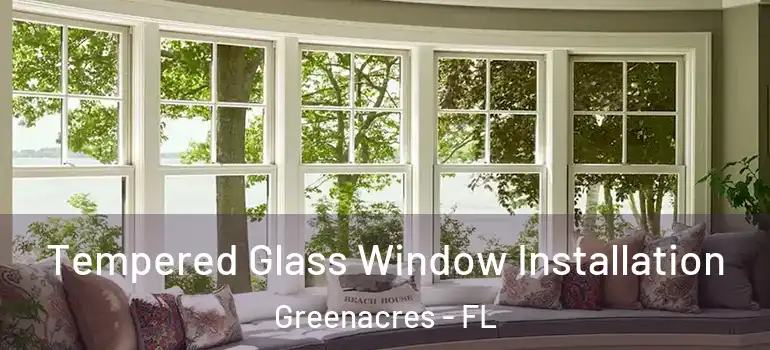  Tempered Glass Window Installation Greenacres - FL
