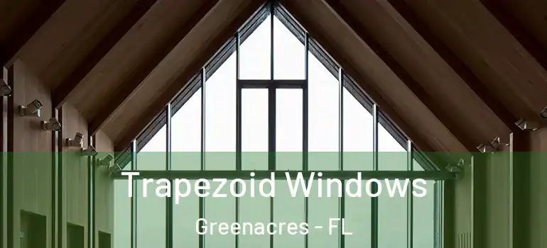  Trapezoid Windows Greenacres - FL