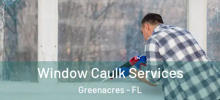  Window Caulk Services Greenacres - FL