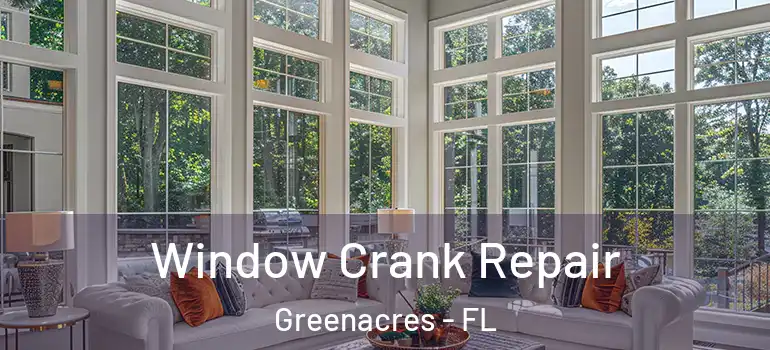 Window Crank Repair Greenacres - FL