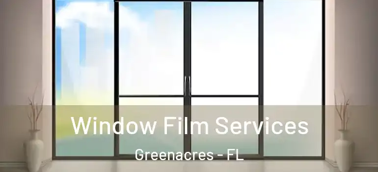  Window Film Services Greenacres - FL