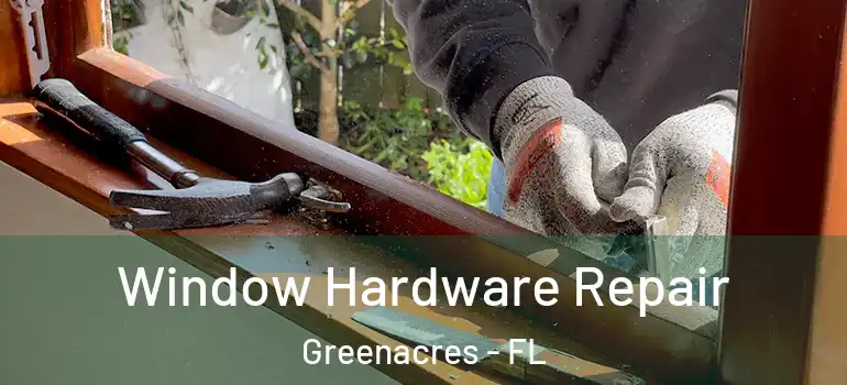  Window Hardware Repair Greenacres - FL
