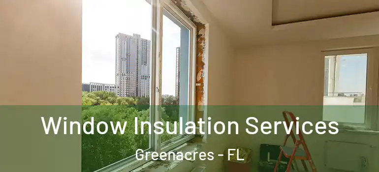  Window Insulation Services Greenacres - FL