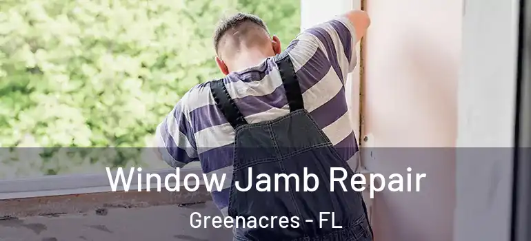  Window Jamb Repair Greenacres - FL