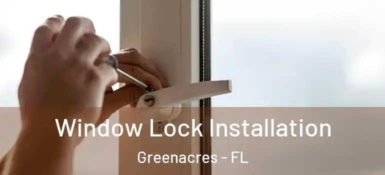  Window Lock Installation Greenacres - FL
