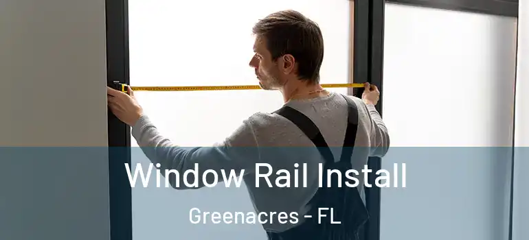  Window Rail Install Greenacres - FL