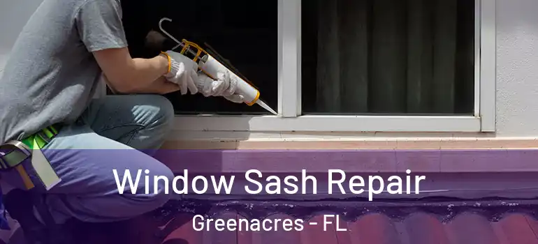  Window Sash Repair Greenacres - FL